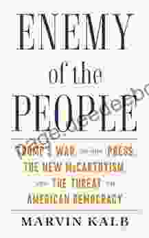 Enemy Of The People: Trump S War On The Press The New McCarthyism And The Threat To American Democracy