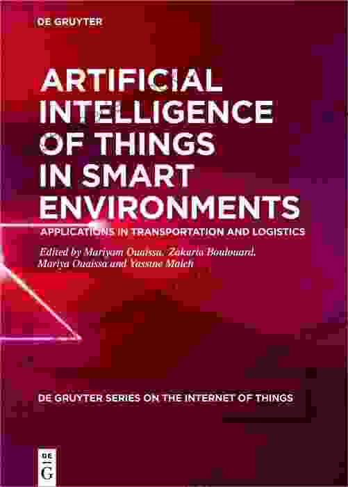 Artificial Intelligence of Things in Smart Environments: Applications in Transportation and Logistics (De Gruyter on the Internet of Things)