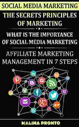 Social Media Marketing: The Secrets Principles Of Marketing: What Is The Importance Of Social Media Marketing: Affiliate Marketing Management In 7 Steps