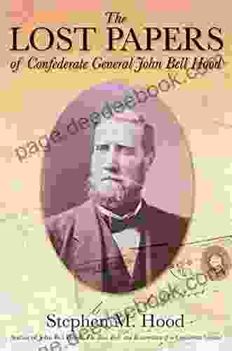 The Lost Papers Of Confederate General John Bell Hood