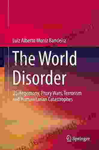 The World Disorder: US Hegemony Proxy Wars Terrorism And Humanitarian Catastrophes