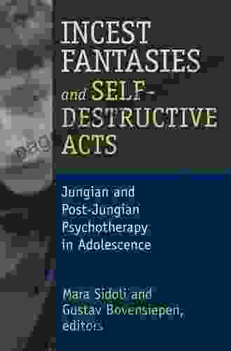 Incest Fantasies And Self Destructive Acts: Jungian And Post Jungian Psychotherapy In Adolescence