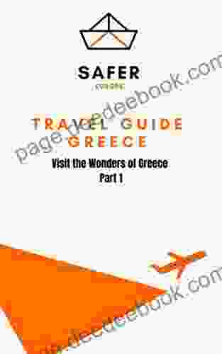 Travel Guide Greece : Visit The Wonders Of Greece Part 1 (Travel To Europe With Safer : Discover Europe And Beyond 8)