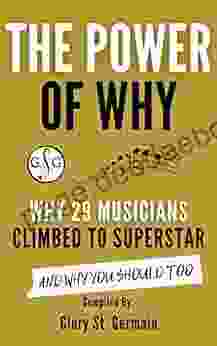 The Power Of Why: Why 29 Musicians Climbed To Superstar: And Why You Should Too (The Power Of Why Musicians)