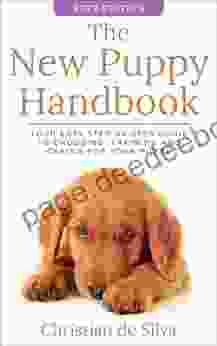 The New Puppy Handbook: Your Easy Step By Step Guide To Choosing Training And Caring For Your Puppy